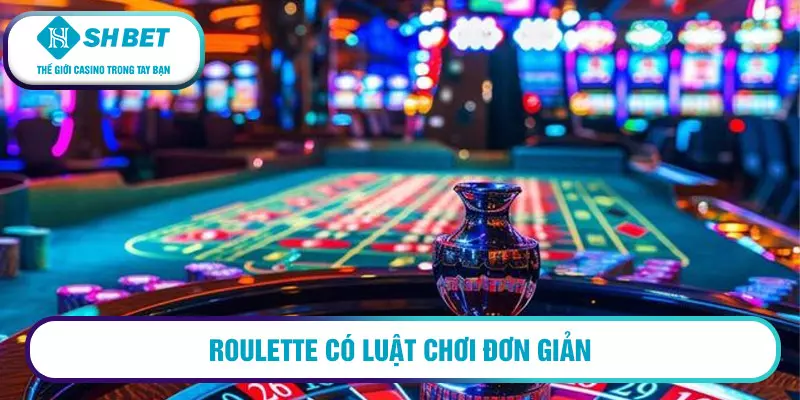 Roulette có luật chơi đơn giản