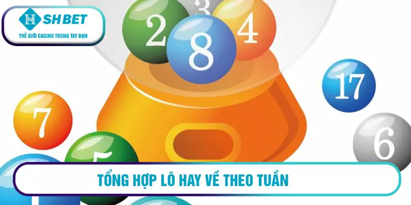 Tổng hợp lô hay về theo tuần