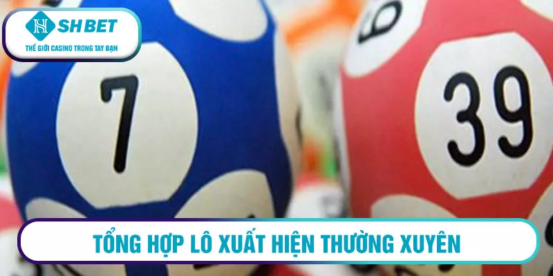 Tổng hợp lô xuất hiện thường xuyên